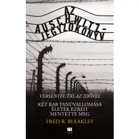 AZ AUSCHWITZ-JEGYZŐKÖNYV - VERSENYFUTÁS AZ IDŐVEL