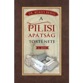 A PILISI APÁTSÁG TÖRTÉNETE II. KÖTET