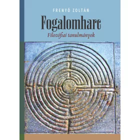 FOGALOMHARC - FILOZÓFIAI TANULMÁNYOK