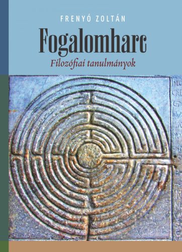 FOGALOMHARC - FILOZÓFIAI TANULMÁNYOK