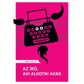 AZ ÍRÓ, AKI ALKOTNI AKAR