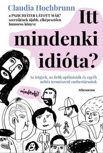 ITT MINDENKI IDIÓTA? - AZ IRIGYEK, AZ ÖRÖK OPTIMISTÁK ÉS EGYÉB NEHÉZ TERMÉSZETŰ