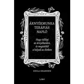   ÁRNYÉKMUNKA TERÁPIÁS NAPLÓ - HOGY TÚLLÉPJ AZ ÁRNYÉKAIDON, ÉS MEGTALÁLD A HELYED