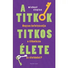   A TITKOK TITKOS ÉLETE - HOGYAN BEFOLYÁSOLJA A TITKOLOZÁS AZ ÉLETÜNKET
