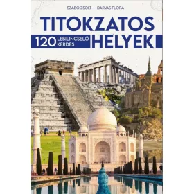 TITOKZATOS HELYEK - 120 LEBILINCSELŐ KÉRDÉS
