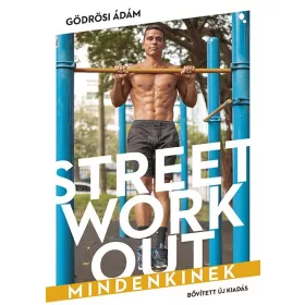 STREET WORKOUT MINDENKINEK - BŐVÍTETT, ÚJ KIADÁS