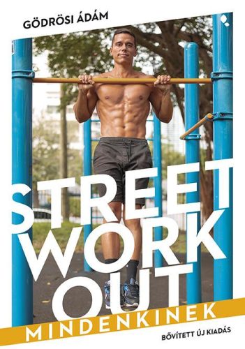 STREET WORKOUT MINDENKINEK - BŐVÍTETT, ÚJ KIADÁS