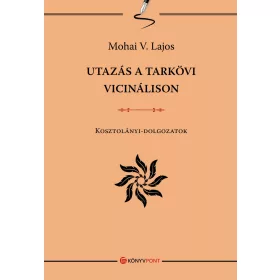 MOHAI V. LAJOS: UTAZÁS A TARKÖVI VICINÁLISON