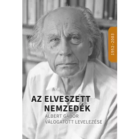   AZ ELVESZETT NEMZEDÉK- ALBERT GÁBOR VÁLOGATOTT LEVELEZÉSE