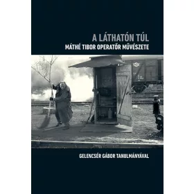 A LÁTHATÓN TÚL- MÁTHÉ TIBOR OPERATŐR MŰVÉSZETE