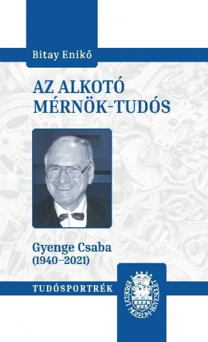 AZ ALKOTÓ MÉRNÖK-TUDÓS (GYENGE CSABA 1940-2021)