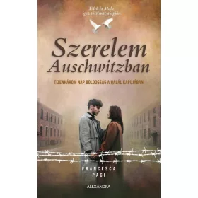   SZERELEM AUSCHWITZBAN- TIZENHÁROM NAP BOLDOGSÁG A HALÁL KAPUJÁBAN