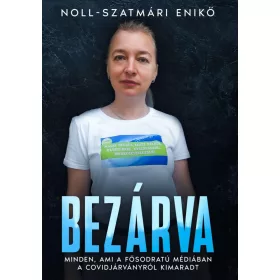   BEZÁRVA - MINDEN, AMI A FŐSODRATÚ MÉDIÁBAN A COVIDJÁRVÁNYRÓL KIMARADT