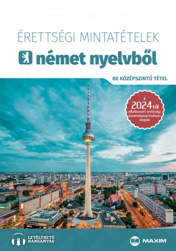 ÉRETTSÉGI MINTATÉTELEK NÉMET NYELVBŐL (80 KÖZÉPSZINTŰ TÉTEL) 2024 - ONLINE HANG.