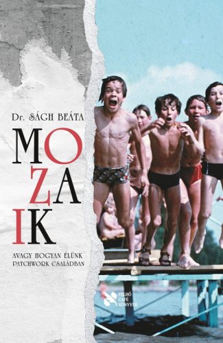 MOZAIK - AVAGY HOGYAN ÉLÜNK PATCHWORK CSALÁDBAN
