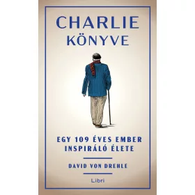 CHARLIE KÖNYVE - EGY 109 ÉVES EMBER INSPIRÁLÓ ÉLETE