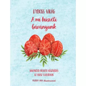   A MI HÚSVÉTI BÁRÁNYUNK - NAGYBÖJTI-HÚSVÉTI KÉSZÜLŐDÉS AZ EGÉSZ CSALÁDNAK