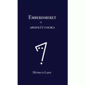 EMBERISMERET ÉS ABSZOLÚT LOGIKA