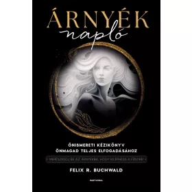   ÁRNYÉKNAPLÓ - ÖNISMERETI KÉZIKÖNYV ÖNMAGAD TELJES ELFOGADÁSÁHOZ