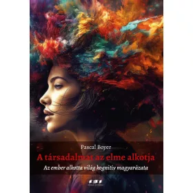   A TÁRSADALMAT AZ ELME ALKOTJA - AZ EMBER ALKOTTA VILÁG KOGNITÍV MAGYARÁZATA