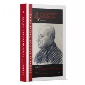   A PSZICHOANALÍZIS FEJLŐDÉSI CÉLJAI 1920-1924 - FERENCZI SÁNDOR ÖSSZES MŰVEI 4.