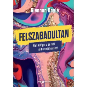   FELSZABADULTAN - MERJ KILÓGNI A SORBÓL, ÉLD A SAJÁT ÉLETED!