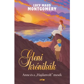 GLENI KRÓNIKÁK - ANNE ÉS A -HAJDANVOLT- MESÉK