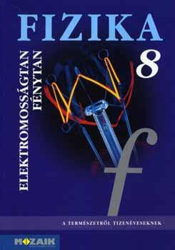 FIZIKA 8. TK. - ELEKTROMOSSÁGTAN, FÉNYTAN
