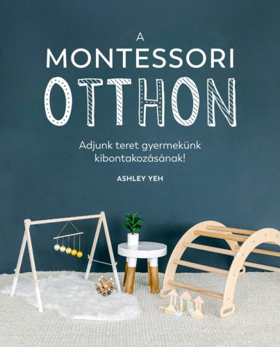 A MONTESSORI-OTTHON - ADJUNK TERET GYERMEKÜNK KIBONTAKOZÁSÁNAK!