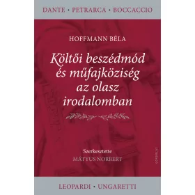   HOFFMANN BÉLA: KÖLTŐI BESZÉDMÓD ÉS MŰFAJKÖZISÉG AZ OLASZ IRODALOMBAN