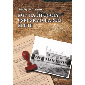 EGY HADIFOGOLY CSECSEMŐ HÁROM ÉLETE