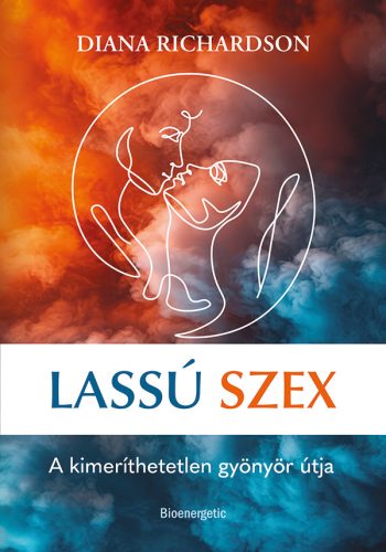 LASSÚ SZEX - A KIMERÍTHETETLEN GYÖNYÖR ÚTJA