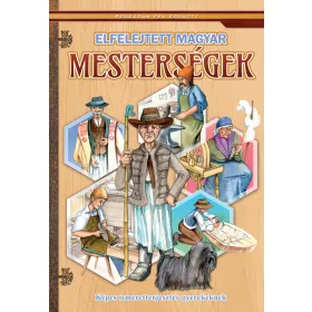   ELFELEJTETT MAGYAR MESTERSÉGEK - KÉPES ISMERETTERJESZTÉS GYEREKEKNEK / FEDEZZÜK