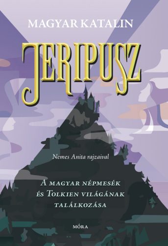 JERIPUSZ - A MAGYAR NÉPMESÉK ÉS TOLKIEN VILÁGÁNAK TALÁLKOZÁSA