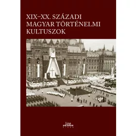 XIX-XX. SZÁZADI MAGYAR TÖRTÉNELMI KULTUSZOK