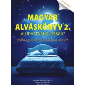   MAGYAR ALVÁSKÖNYV 2.  ALUDHATNÁNK JOBBAN? JOBBÍTÓ GONDOLATOK A PIHENTETŐ ALVÁSÉ