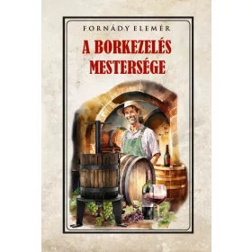 A BORKEZELÉS MESTERSÉGE