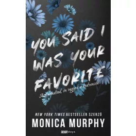   YOU SAID I WAS YOUR FAVOURITE - AZT MONDTAD, ÉN VAGYOK A KEDVENCED
