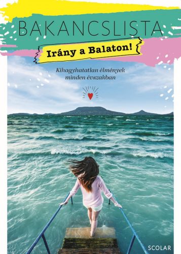 BAKANCSLISTA - IRÁNY A BALATON! - KIHAGYHATATLAN  ÉLMÉNYEK  MINDEN ÉVSZAKBAN