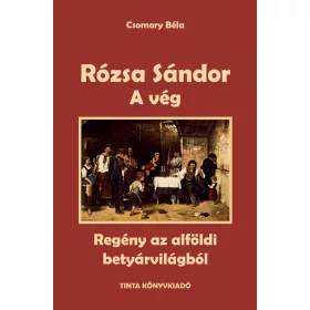   RÓZSA SÁNDOR - A VÉG (REGÉNY AZ ALFÖLDI BETYÁRVILÁGBÓL)