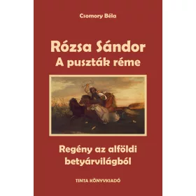   RÓZSA SÁNDOR - A PUSZTÁK RÉME (REGÉNY AZ ALFÖLDI BETYÁRVILÁGBÓL)