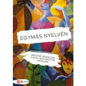   EGYMÁS NYELVÉN - MAGYAR IRODALOM FIATAL MŰFORDÍTÓK HANGJÁN