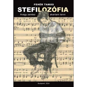 STEFILOZÓFIA - AVAGY ZENÉSZ AKARTAM LENNI
