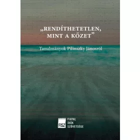   BALOGH GERGŐ ÁGOSTON MÁRTONFFY MARCELL: RENDÍTHETETLEN, MINT A KŐZET - TANULMÁNYOK PILINSZKY JÁNOSRÓL