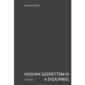 HOGYAN SZERETTEM KI A DIZÁJNBÓL