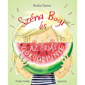 BODOR PANNA: SZÉNA BOGI ÉS AZ ÓRIÁS GÖRÖGDINNYE