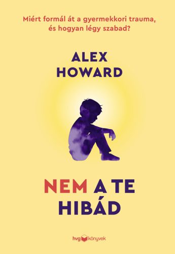 NEM A TE HIBÁD - MIT FORMÁL ÁT A GYERMEKKORI TRAUMA, ÉS HOGYAN LÉGY SZABAD?