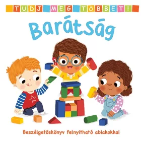   BARÁTSÁG - TUDJ MEG TÖBBET! BESZÉLGETŐSKÖNYV FELNYITHATÓ ABLAKOKKAL