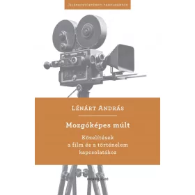   MOZGÓKÉPES MÚLT - KÖZELÍTÉSEK A FILM ÉS A TÖRTÉNELEM KAPCSOLATÁHOZ