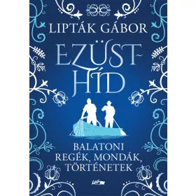 EZÜSTHÍD - BALATONI REGÉK, MONDÁK, TÖRTÉNETEK